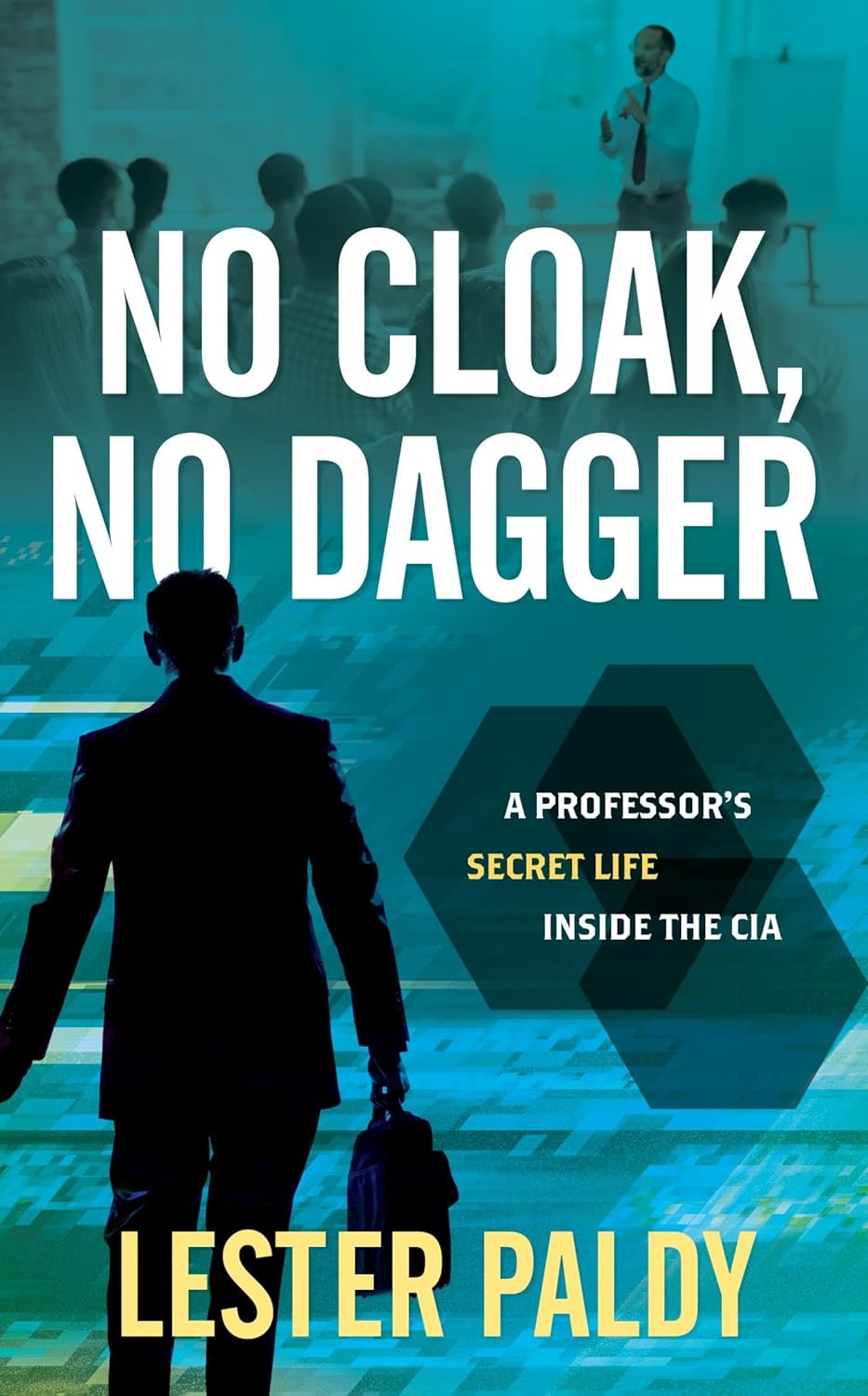 Cover of the book "No Cloak, No Dagger: A Professor’s Secret Life Inside the CIA"