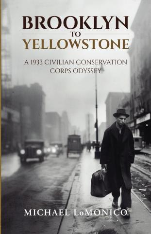 Cover to the book "Brooklyn to Yellowstone: A 1933 Civilian Conservation Corps Odyssey" by Michael LoMonico, depicting a black-and-white photo of a man in a heavy dark coat and hat with a large suitcase walking towards the camera on a sidewalk of a historic Brooklyn street, with streetcars and carriages navigating the street beside him